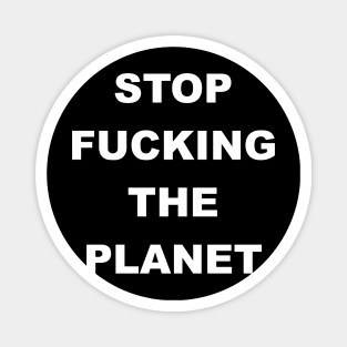 STOP FUCKING THE PLANET Magnet